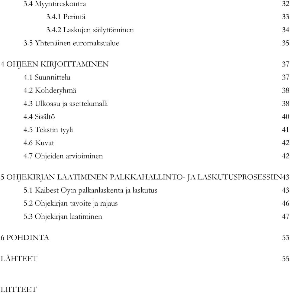 3 Ulkoasu ja asettelumalli 38 4.4 Sisältö 40 4.5 Tekstin tyyli 41 4.6 Kuvat 42 4.