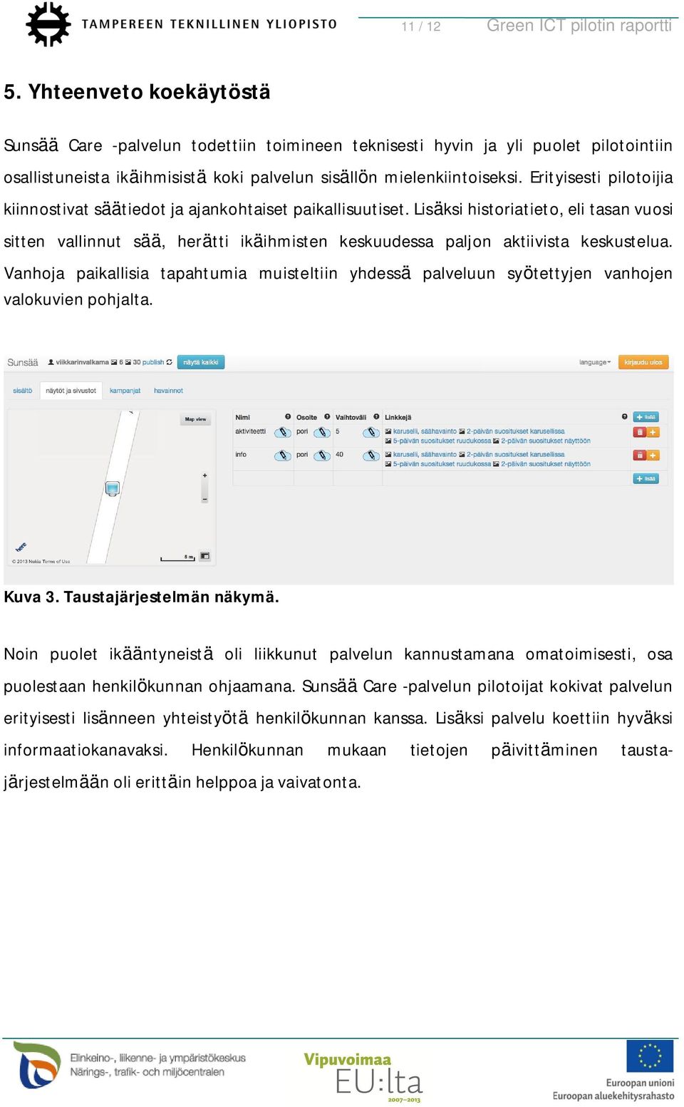 Erityisesti pilotoijia kiinnostivat säätiedot ja ajankohtaiset paikallisuutiset.