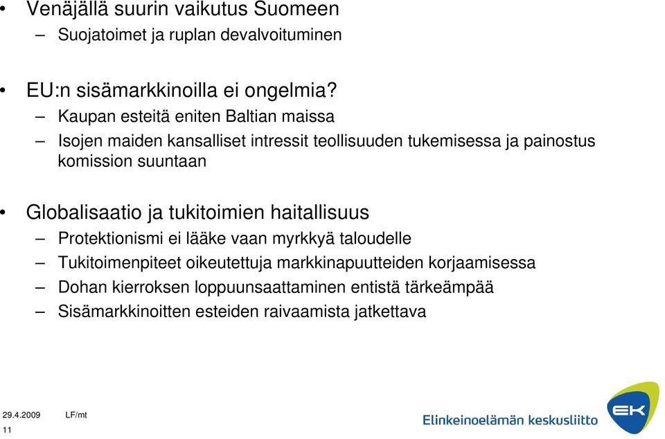 suuntaan Globalisaatio ja tukitoimien haitallisuus Protektionismi ei lääke vaan myrkkyä taloudelle Tukitoimenpiteet