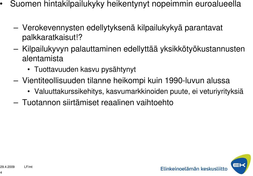 ? Kilpailukyvyn palauttaminen edellyttää yksikkötyökustannusten alentamista Tuottavuuden kasvu