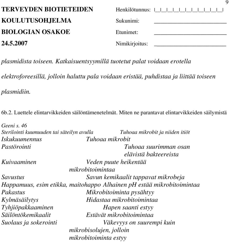 46 Sterilointi kuumuuden tai säteilyn avulla Tuhoaa mikrobit ja niiden itiöt Iskukuumennus Tuhoaa mikrobit Pastörointi Tuhoaa suurimman osan elävistä bakteereista Kuivaaminen Veden puute heikentää