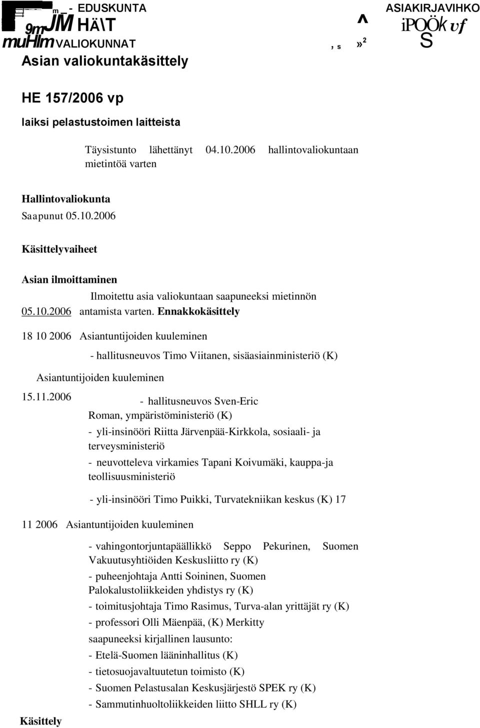Ennakkokäsittely 18 10 2006 Asiantuntijoiden kuuleminen - hallitusneuvos Timo Viitanen, sisäasiainministeriö (K) Asiantuntijoiden kuuleminen 15.11.