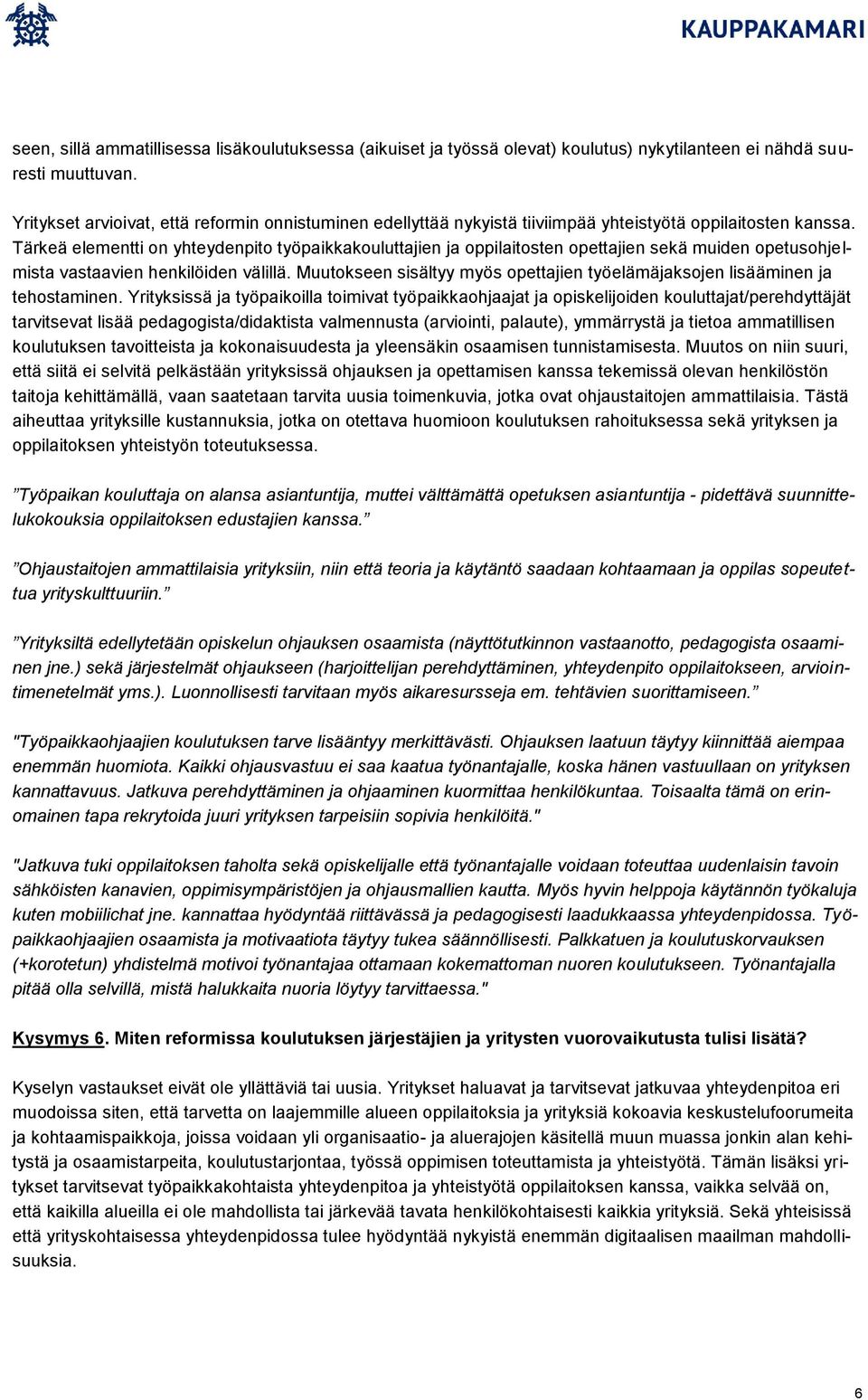 Tärkeä elementti on yhteydenpito työpaikkakouluttajien ja oppilaitosten opettajien sekä muiden opetusohjelmista vastaavien henkilöiden välillä.