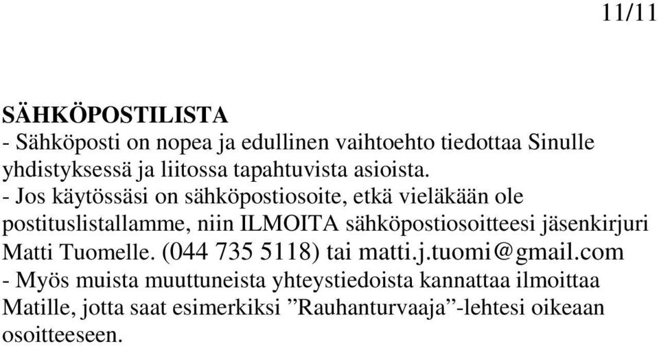 - Jos käytössäsi on sähköpostiosoite, etkä vieläkään ole postituslistallamme, niin ILMOITA sähköpostiosoitteesi