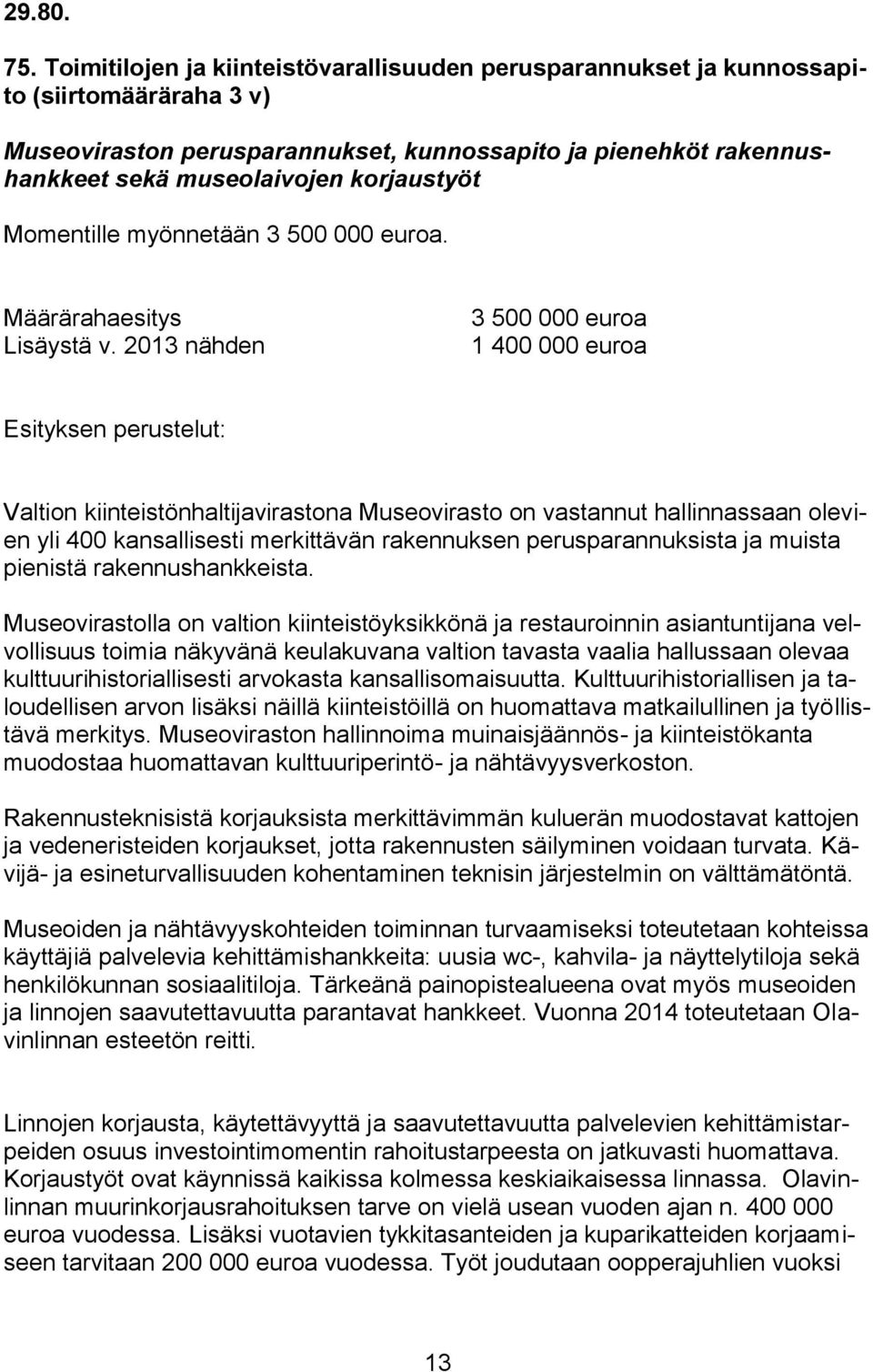 korjaustyöt Momentille myönnetään 3 500 000 euroa. Määrärahaesitys Lisäystä v.