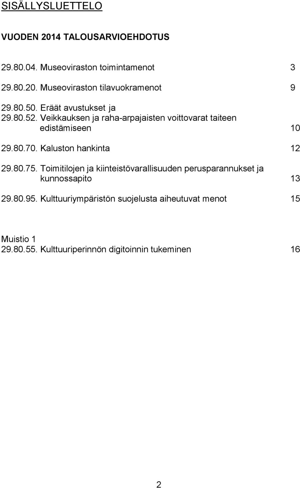 Kaluston hankinta 12 29.80.75. Toimitilojen ja kiinteistövarallisuuden perusparannukset ja kunnossapito 13 29.80.95.