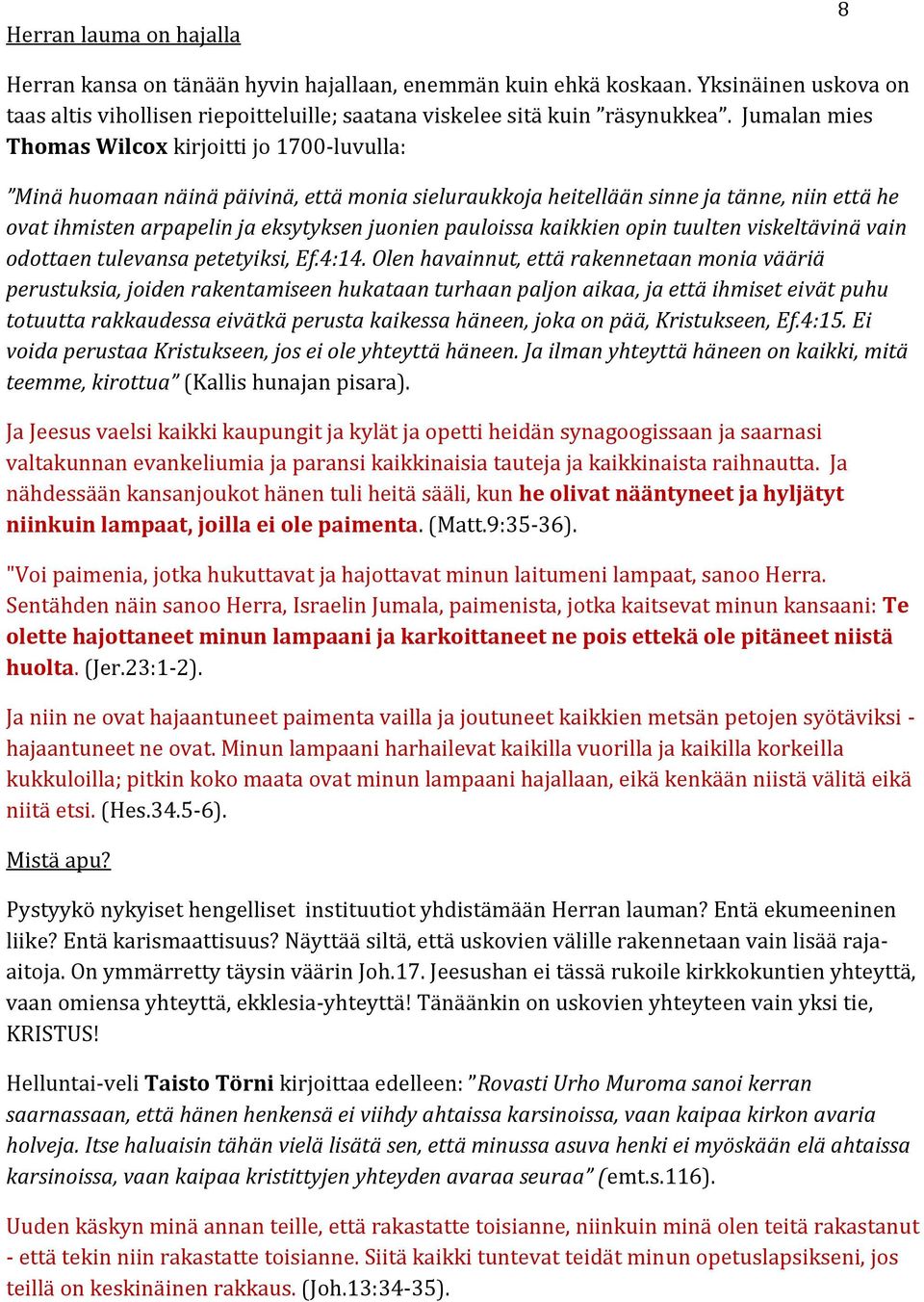 pauloissa kaikkien opin tuulten viskeltävinä vain odottaen tulevansa petetyiksi, Ef.4:14.