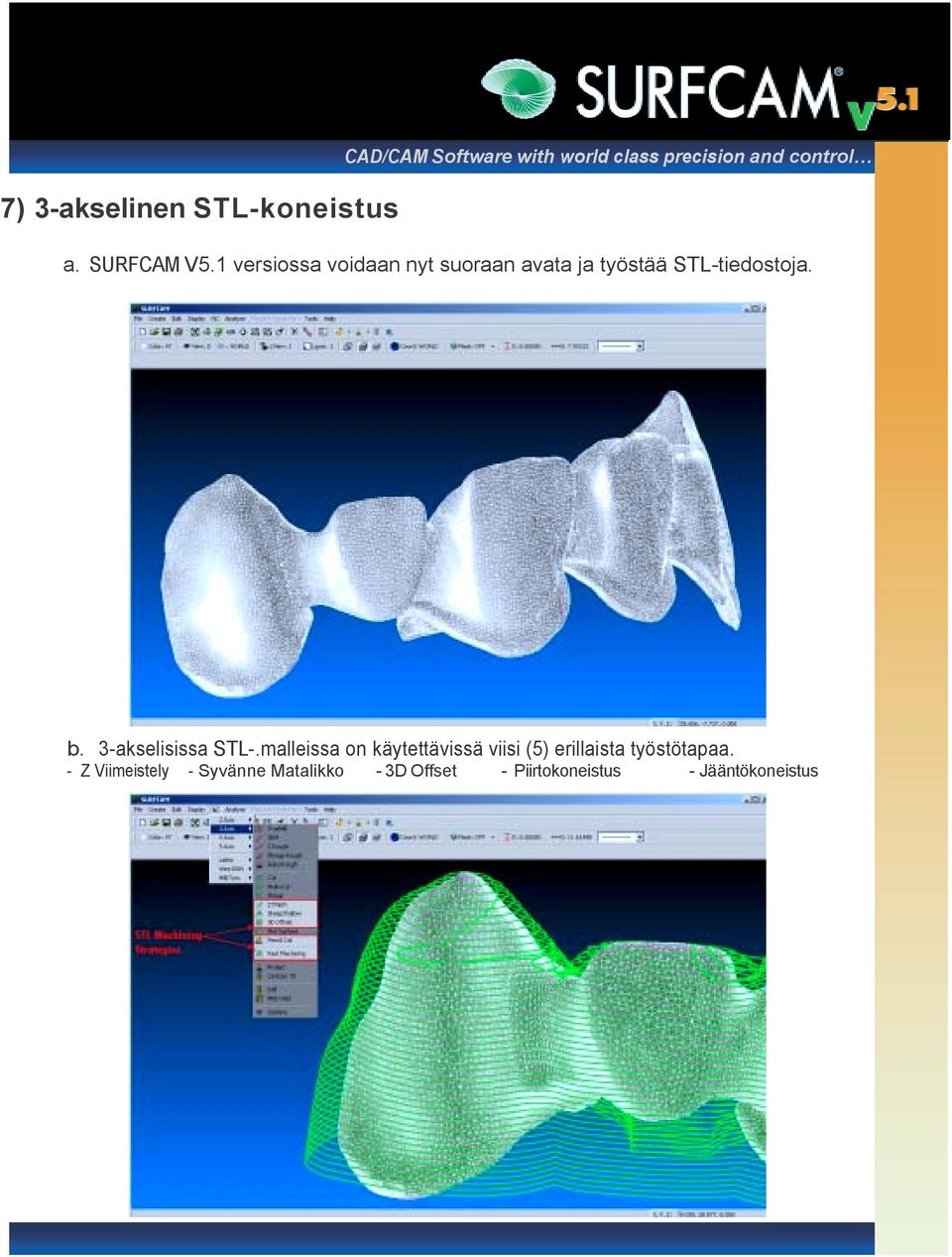 1 versiossa voidaan nyt suoraan avata ja työstää STL-tiedostoja. b.