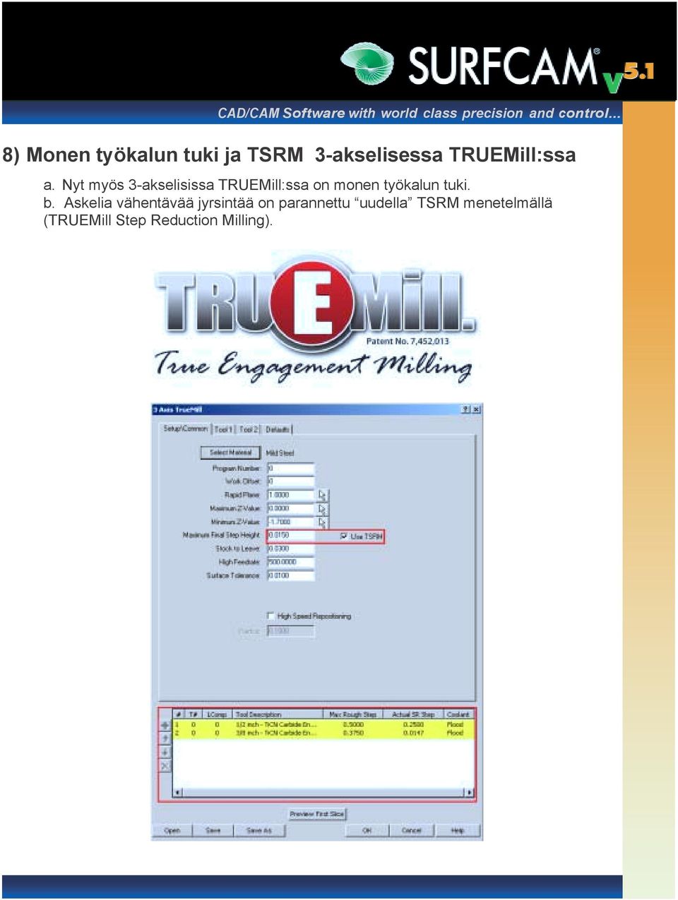 Nyt myös 3-akselisissa TRUEMill:ssa on monen työkalun tuki. b.