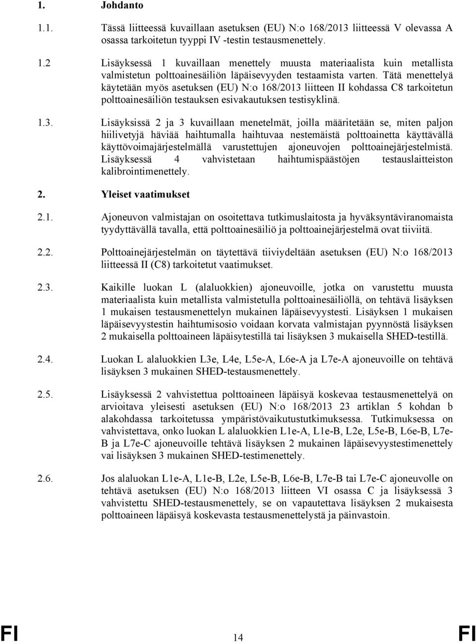 liitteen II kohdassa C8 tarkoitetun polttoainesäiliön testauksen esivakautuksen testisyklinä. 1.3.