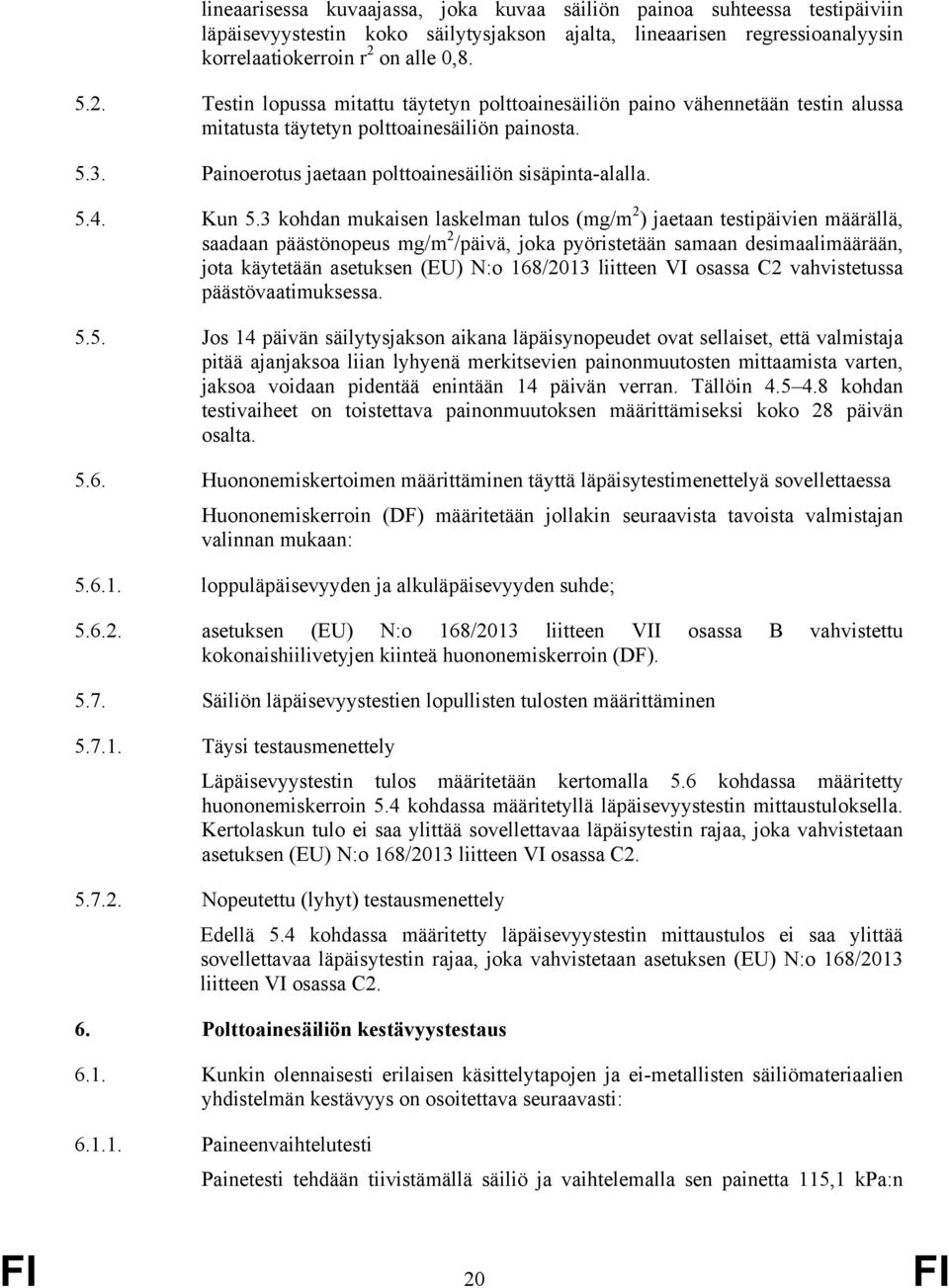 Painoerotus jaetaan polttoainesäiliön sisäpinta-alalla. 5.4. Kun 5.