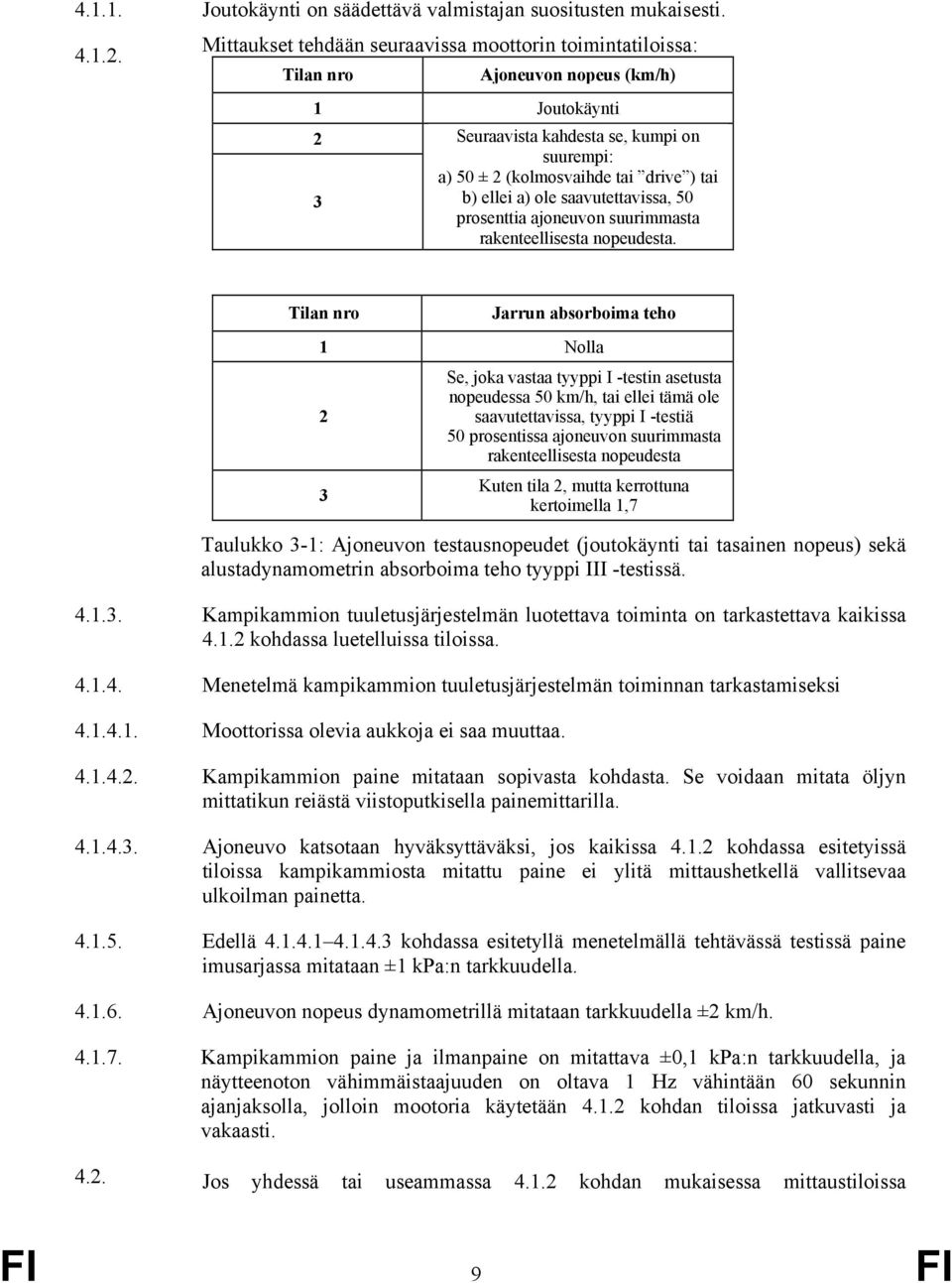 ellei a) ole saavutettavissa, 50 prosenttia ajoneuvon suurimmasta rakenteellisesta nopeudesta.