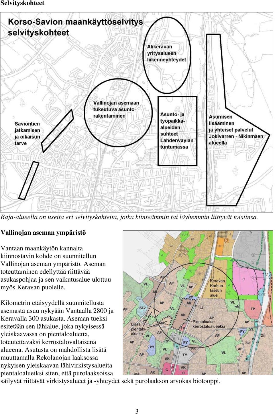 Aseman toteuttaminen edellyttää riittävää asukaspohjaa ja sen vaikutusalue ulottuu myös Keravan puolelle.