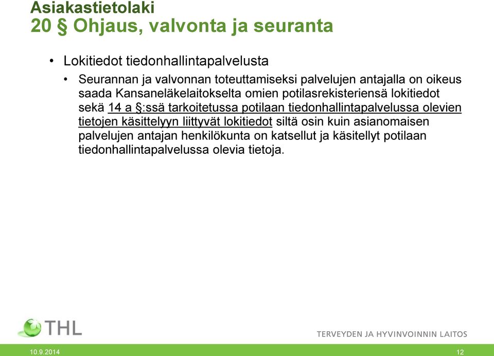 a :ssä tarkoitetussa potilaan tiedonhallintapalvelussa olevien tietojen käsittelyyn liittyvät lokitiedot siltä osin kuin