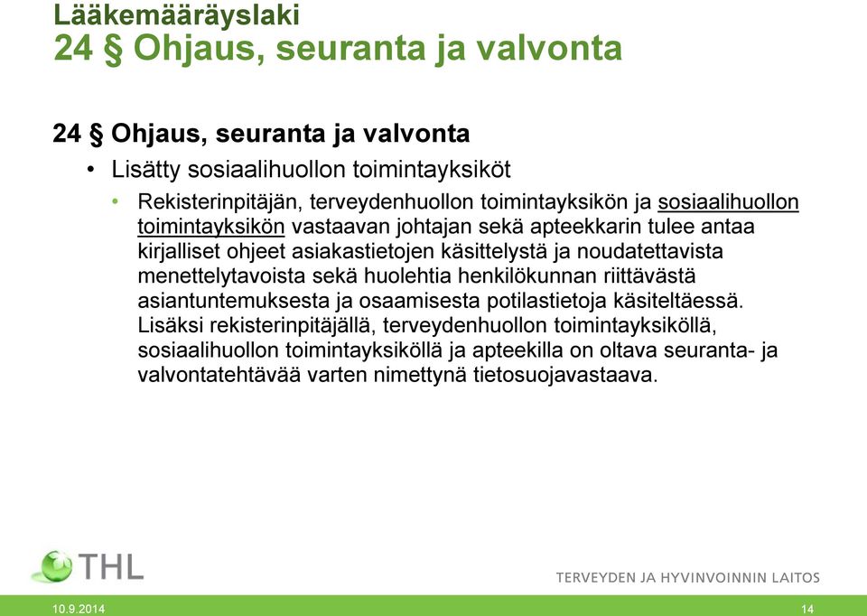 noudatettavista menettelytavoista sekä huolehtia henkilökunnan riittävästä asiantuntemuksesta ja osaamisesta potilastietoja käsiteltäessä.
