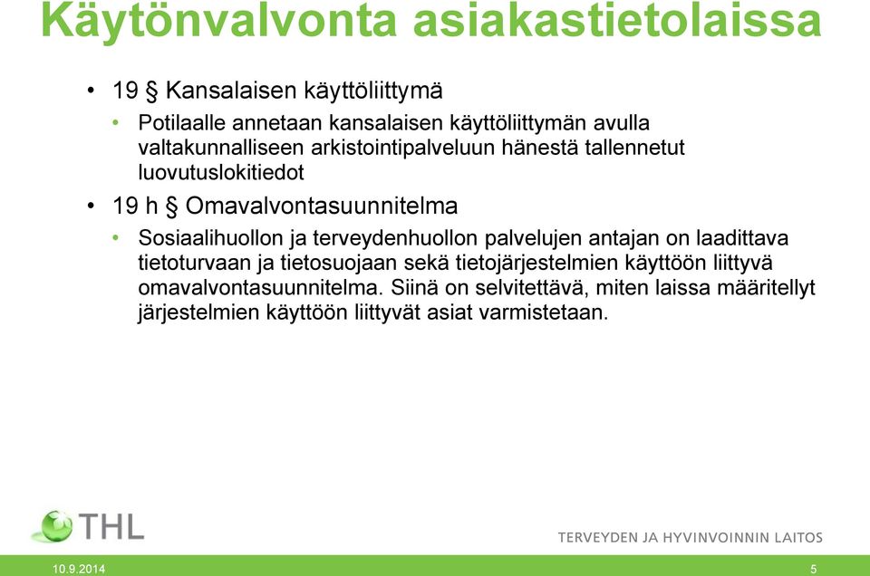 terveydenhuollon palvelujen antajan on laadittava tietoturvaan ja tietosuojaan sekä tietojärjestelmien käyttöön liittyvä
