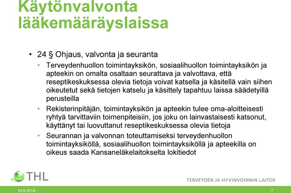 Rekisterinpitäjän, toimintayksikön ja apteekin tulee oma-aloitteisesti ryhtyä tarvittaviin toimenpiteisiin, jos joku on lainvastaisesti katsonut, käyttänyt tai luovuttanut