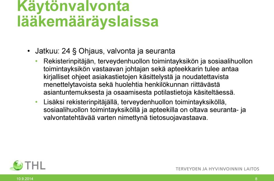 sekä huolehtia henkilökunnan riittävästä asiantuntemuksesta ja osaamisesta potilastietoja käsiteltäessä.