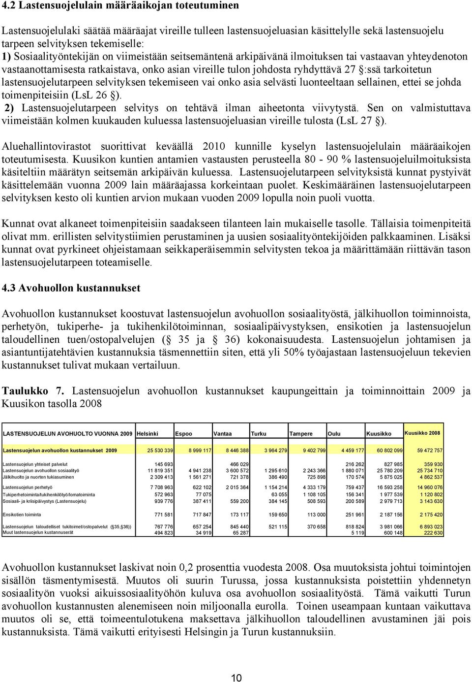 lastensuojelutarpeen selvityksen tekemiseen vai onko asia selvästi luonteeltaan sellainen, ettei se johda toimenpiteisiin (LsL 26 ).