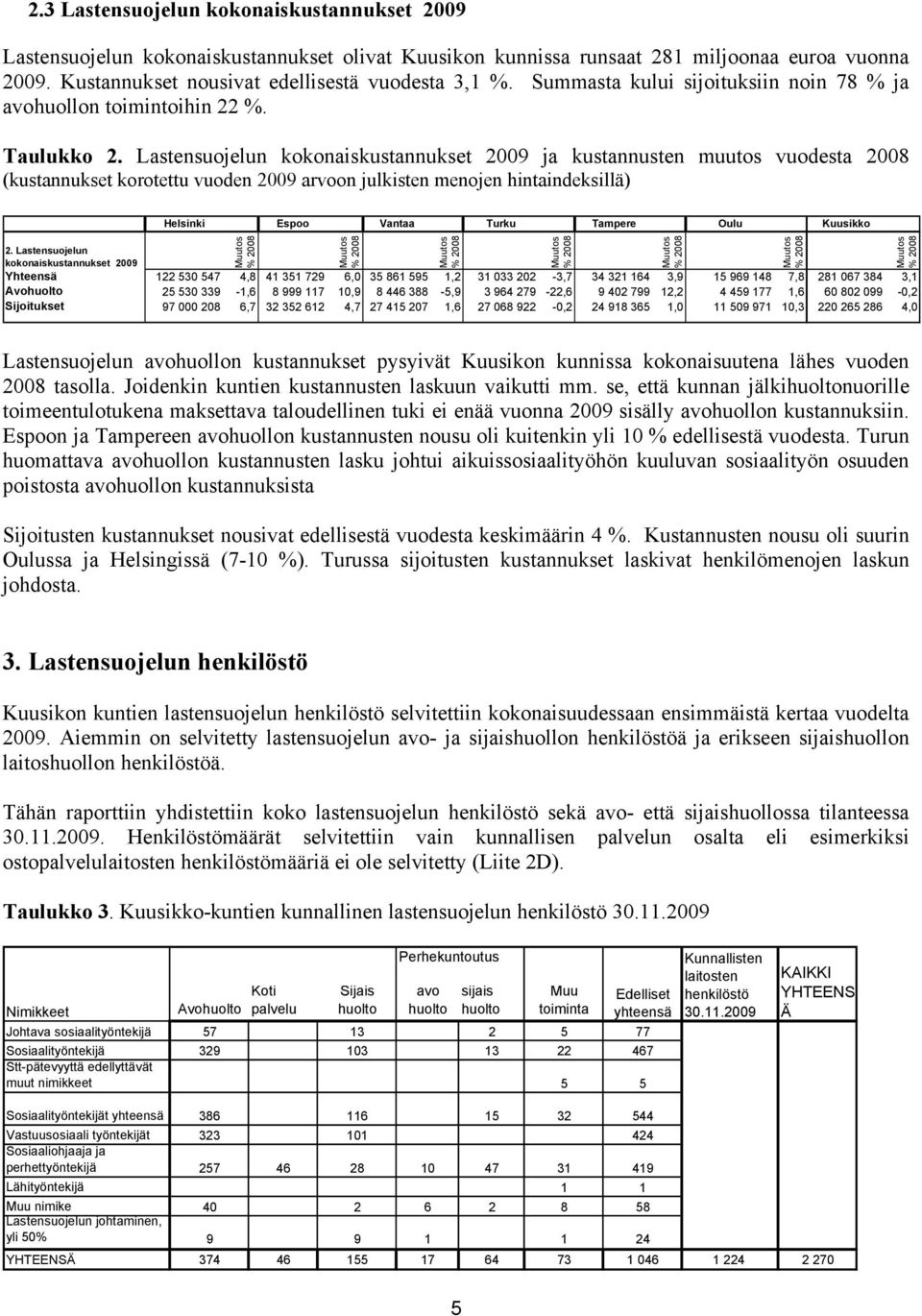 Lastensuojelun kokonaiskustannukset ja kustannusten muutos vuodesta (kustannukset korotettu vuoden arvoon julkisten menojen hintaindeksillä) 2.