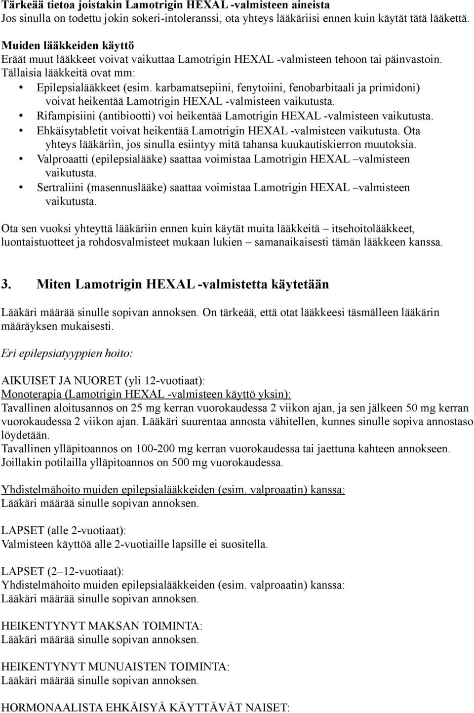 karbamatsepiini, fenytoiini, fenobarbitaali ja primidoni) voivat heikentää Lamotrigin HEXAL -valmisteen vaikutusta. Rifampisiini (antibiootti) voi heikentää Lamotrigin HEXAL -valmisteen vaikutusta.