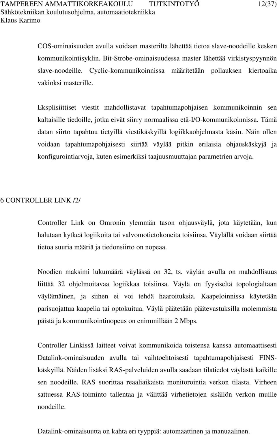 Eksplisiittiset viestit mahdollistavat tapahtumapohjaisen kommunikoinnin sen kaltaisille tiedoille, jotka eivät siirry normaalissa etä-i/o-kommunikoinnissa.