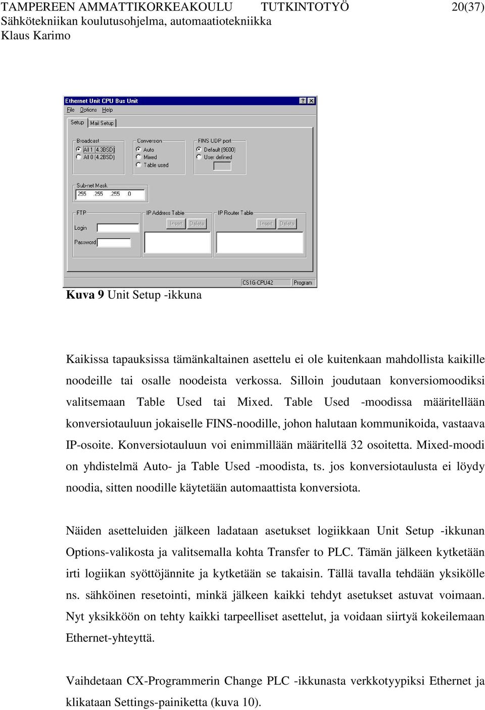 Konversiotauluun voi enimmillään määritellä 32 osoitetta. Mixed-moodi on yhdistelmä Auto- ja Table Used -moodista, ts.