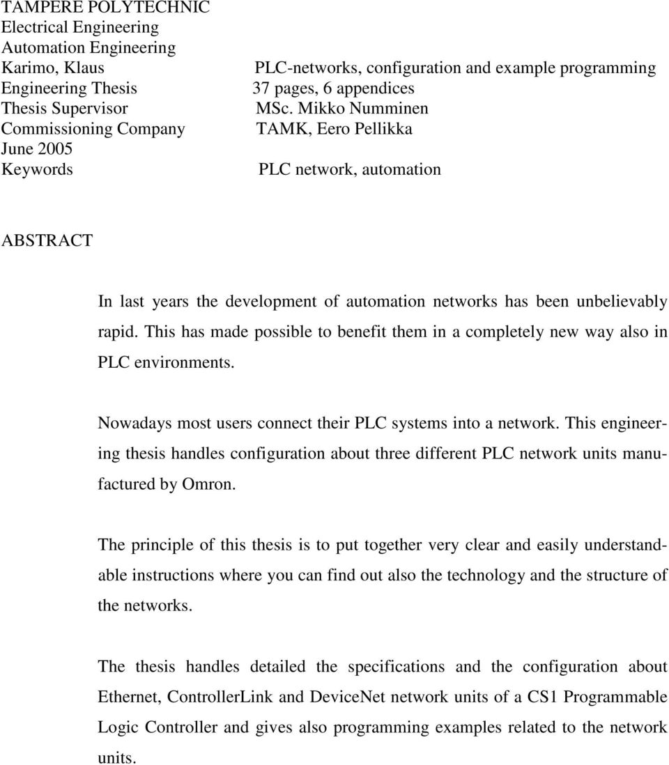 This has made possible to benefit them in a completely new way also in PLC environments. Nowadays most users connect their PLC systems into a network.