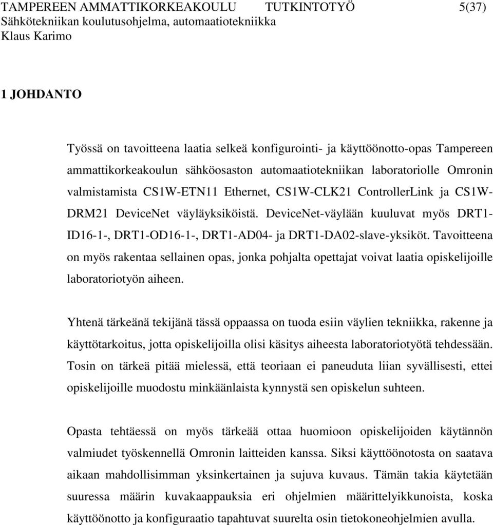 DeviceNet-väylään kuuluvat myös DRT1- ID16-1-, DRT1-OD16-1-, DRT1-AD04- ja DRT1-DA02-slave-yksiköt.