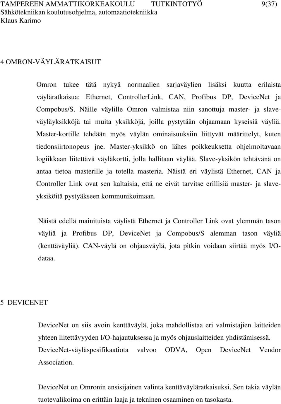 Master-kortille tehdään myös väylän ominaisuuksiin liittyvät määrittelyt, kuten tiedonsiirtonopeus jne.