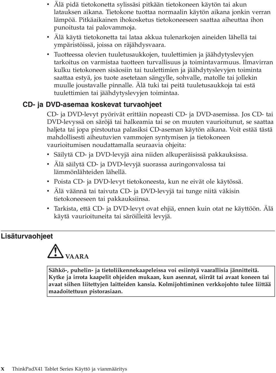 v Älä käytä tietokonetta tai lataa akkua tulenarkojen aineiden lähellä tai ympäristöissä, joissa on räjähdysvaara.