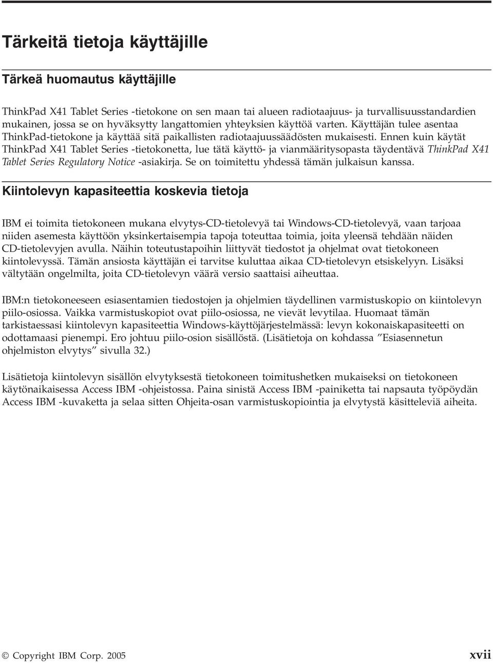 Ennen kuin käytät ThinkPad X41 Tablet Series -tietokonetta, lue tätä käyttö- ja vianmääritysopasta täydentävä ThinkPad X41 Tablet Series Regulatory Notice -asiakirja.