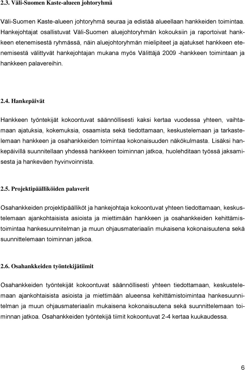 hankejohtajan mukana myös Välittäjä 2009 -hankkeen toimintaan ja hankkeen palavereihin. 2.4.