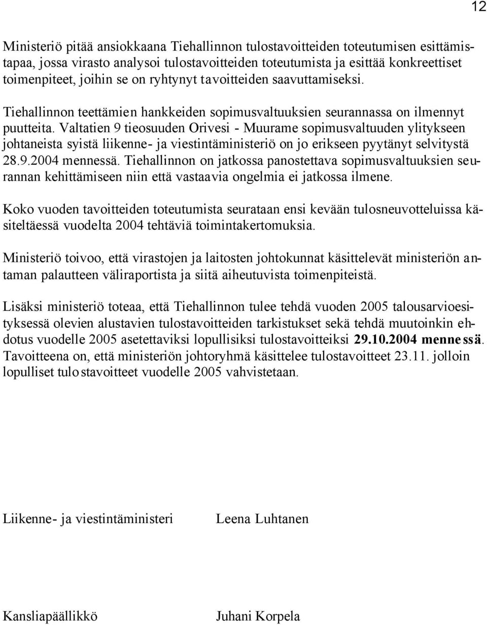 Valtatien 9 tieosuuden Orivesi - Muurame sopimusvaltuuden ylitykseen johtaneista syistä liikenne- ja viestintäministeriö on jo erikseen pyytänyt selvitystä 28.9.2004 mennessä.