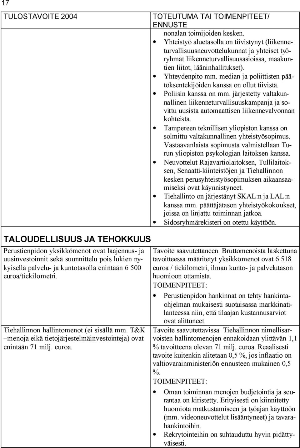 median ja poliittisten päätöksentekijöiden kanssa on ollut tiivistä. Poliisin kanssa on mm.