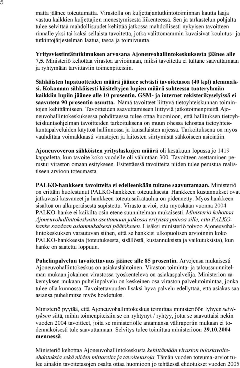 ja tutkintojärjestelmän laatua, tasoa ja toimivuutta. Yritysviestintätutkimuksen arvosana Ajoneuvohallintokeskuksesta jäänee alle 7,5.