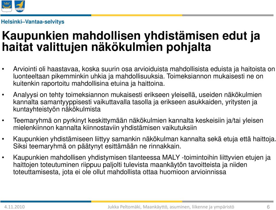 Analyysi on tehty toimeksiannon mukaisesti erikseen yleisellä, useiden näkökulmien kannalta samantyyppisesti vaikuttavalla tasolla ja erikseen asukkaiden, yritysten ja kuntayhteistyön näkökulmista