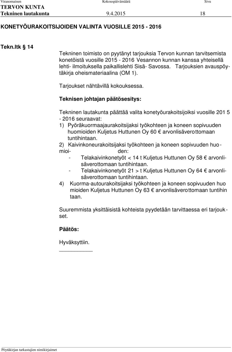 Tarjouksien avauspöytäkirja oheismateriaalina (OM 1). Tarjoukset nähtävillä kokouksessa.