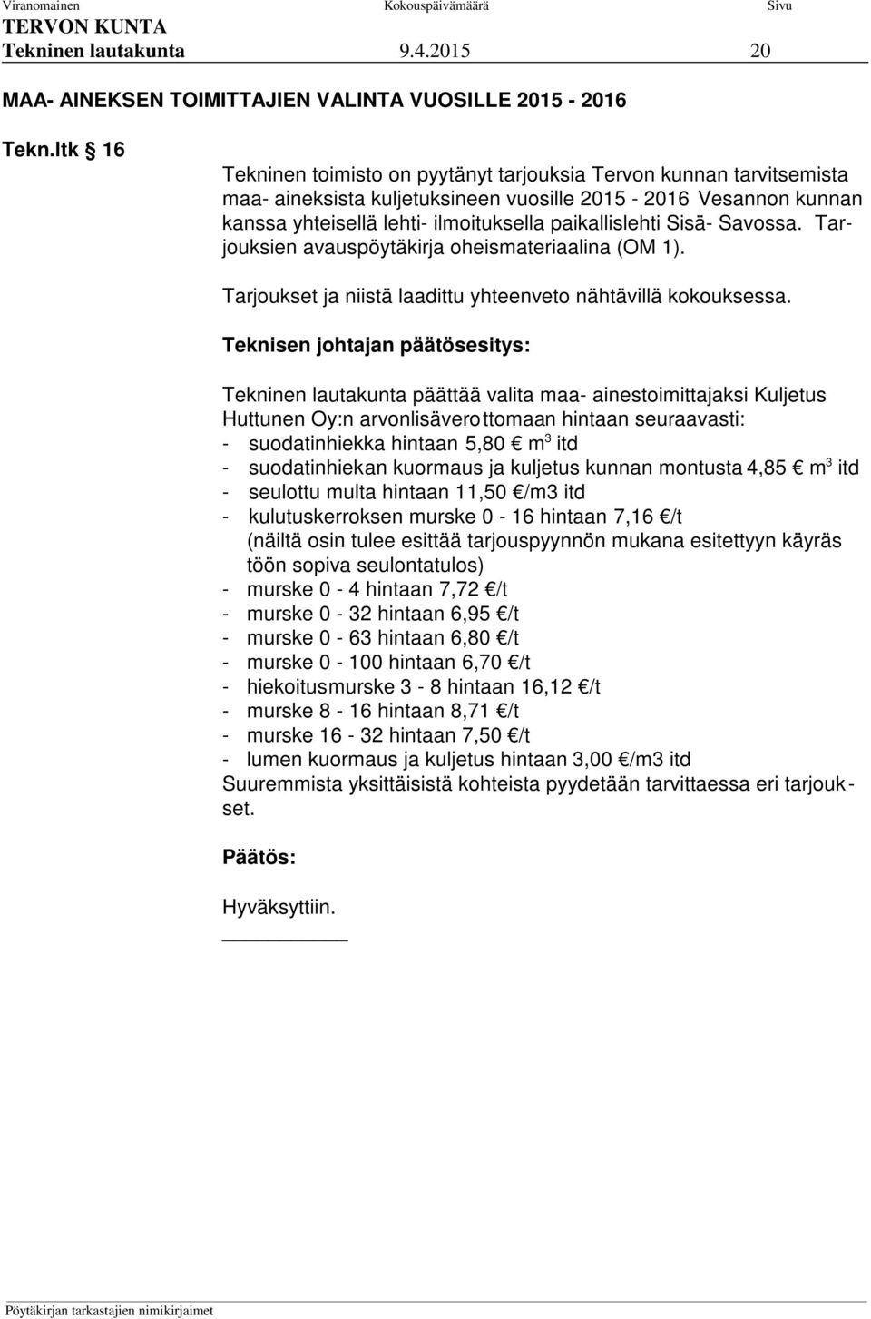 Sisä- Savossa. Tarjouksien avauspöytäkirja oheismateriaalina (OM 1). Tarjoukset ja niistä laadittu yhteenveto nähtävillä kokouksessa.