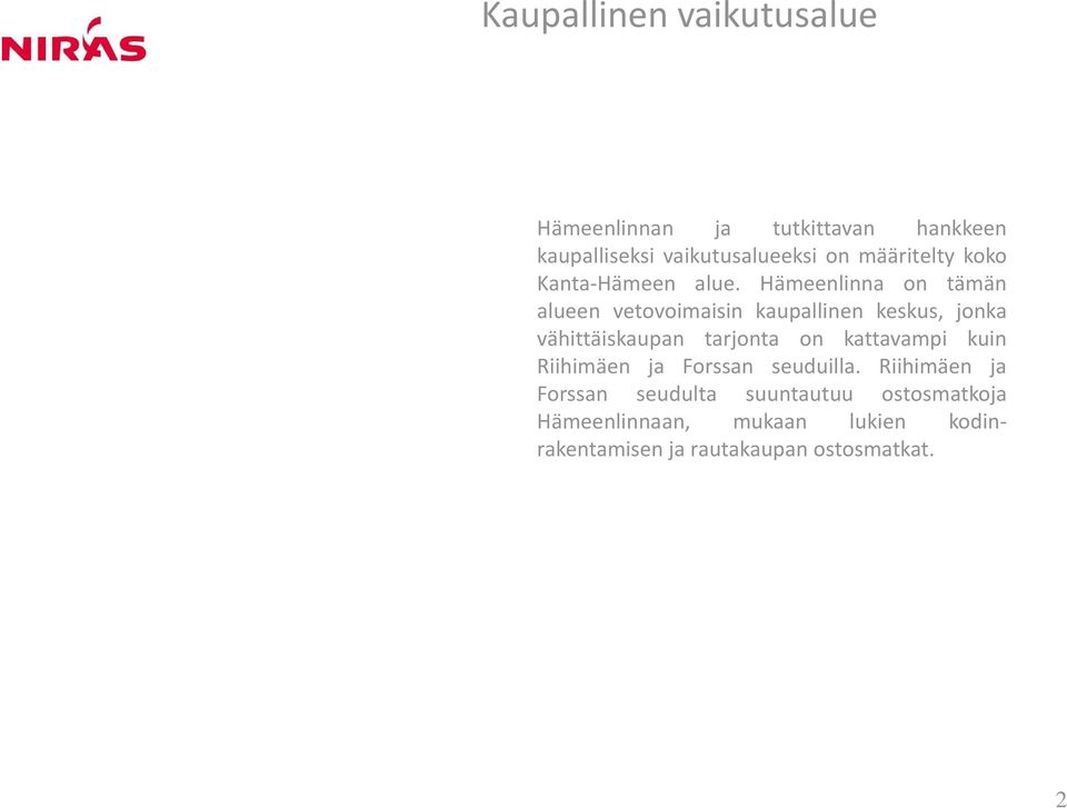 Hämeenlinna on tämän alueen vetovoimaisin kaupallinen keskus, jonka vähittäiskaupan tarjonta on