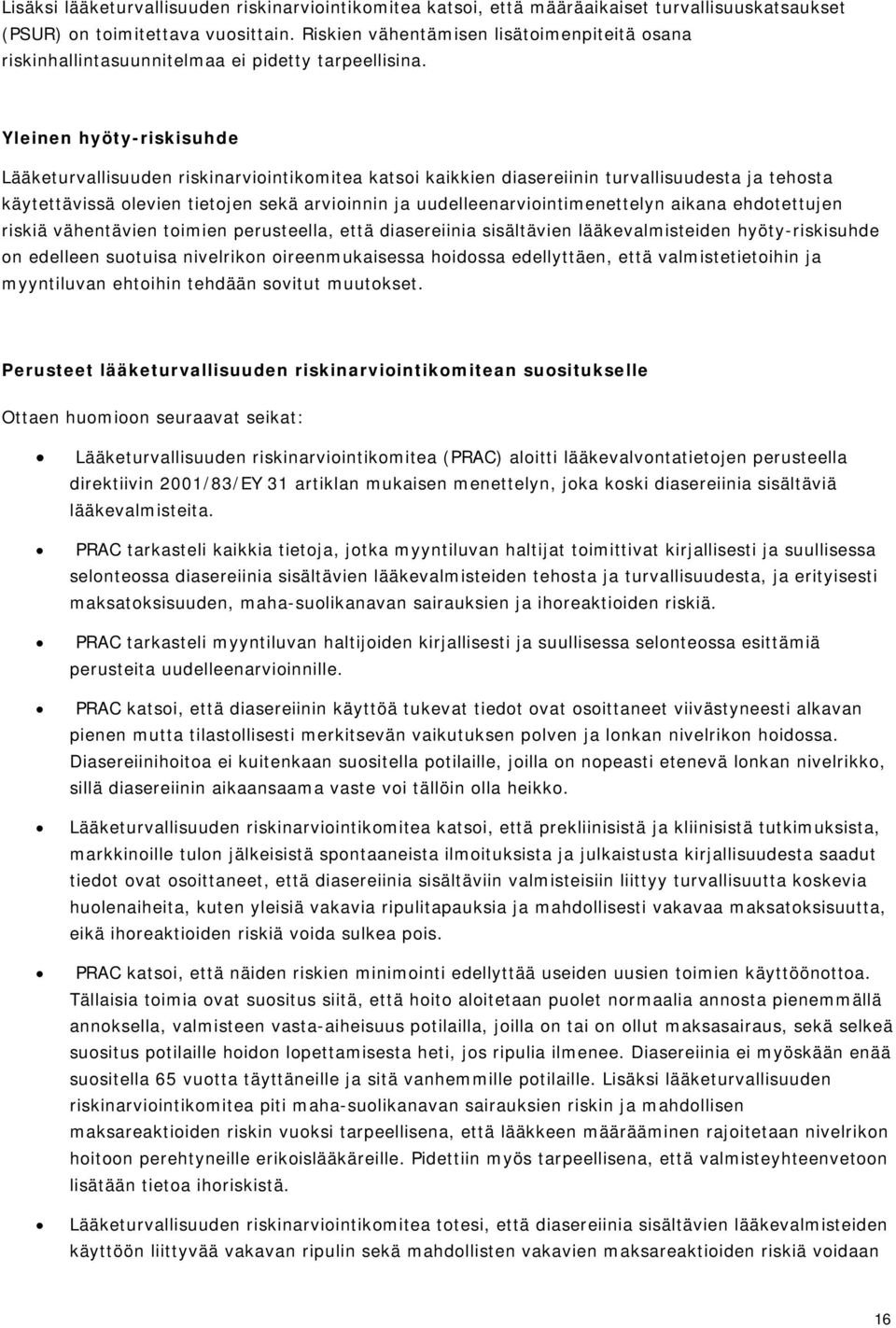 Yleinen hyöty-riskisuhde Lääketurvallisuuden riskinarviointikomitea katsoi kaikkien diasereiinin turvallisuudesta ja tehosta käytettävissä olevien tietojen sekä arvioinnin ja