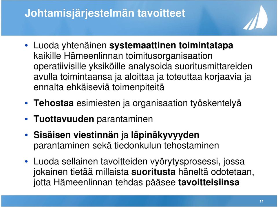 esimiesten ja organisaation työskentelyä Tuottavuuden parantaminen Sisäisen viestinnän ja läpinäkyvyyden parantaminen sekä tiedonkulun