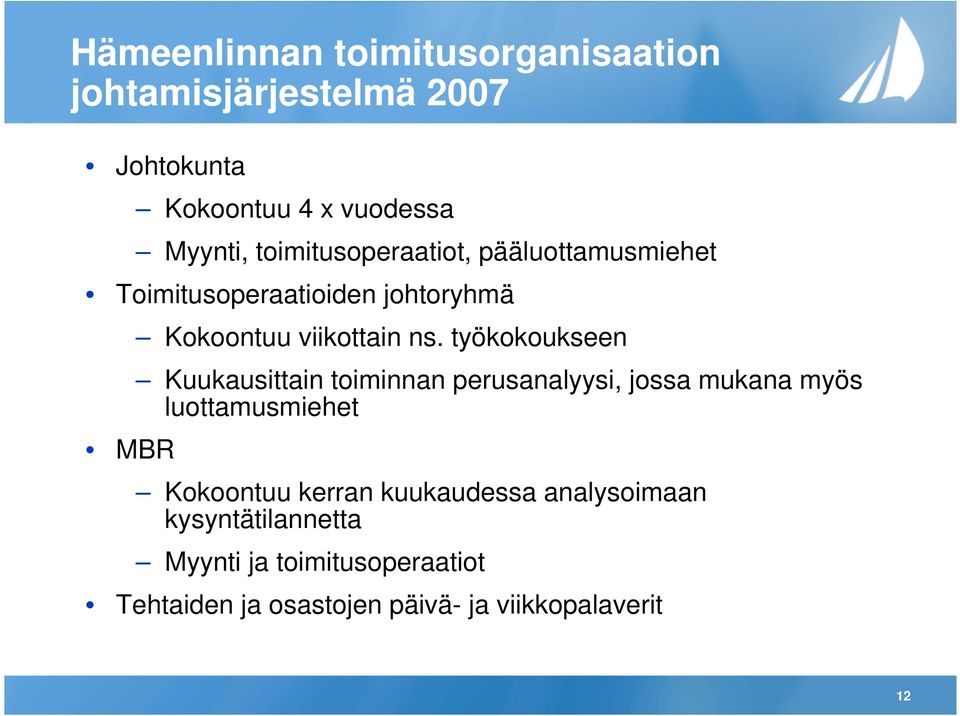 työkokoukseen Kuukausittain toiminnan perusanalyysi, jossa mukana myös luottamusmiehet Kokoontuu kerran