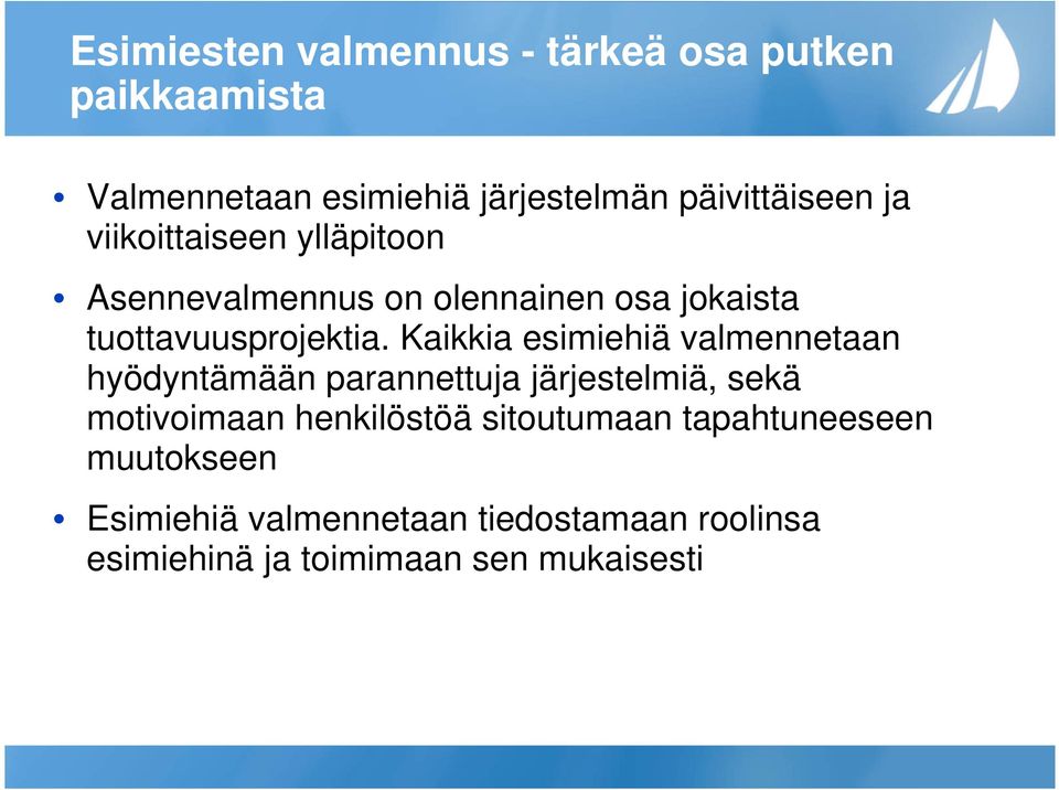 Kaikkia esimiehiä valmennetaan hyödyntämään parannettuja järjestelmiä, sekä motivoimaan henkilöstöä