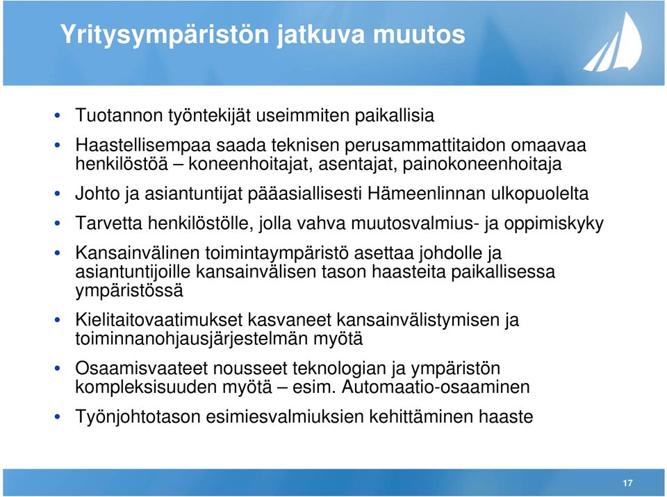 toimintaympäristö asettaa johdolle ja asiantuntijoille kansainvälisen tason haasteita paikallisessa ympäristössä Kielitaitovaatimukset kasvaneet kansainvälistymisen ja