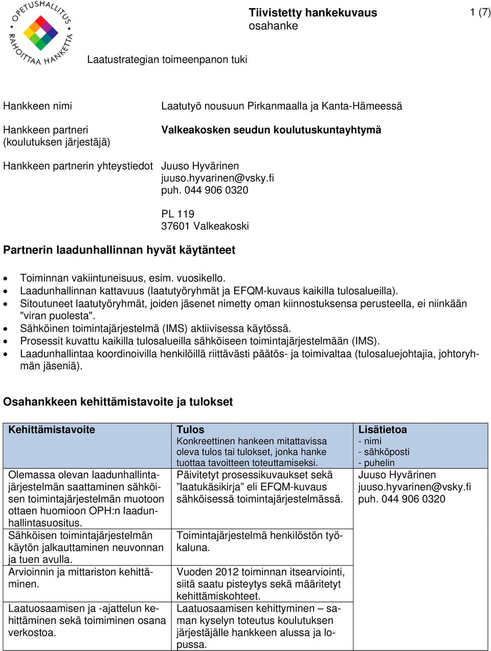 Sähköinen toimintajärjestelmä (IMS) aktiivisessa käytössä. Prosessit kuvattu kaikilla tulosalueilla sähköiseen toimintajärjestelmään (IMS).