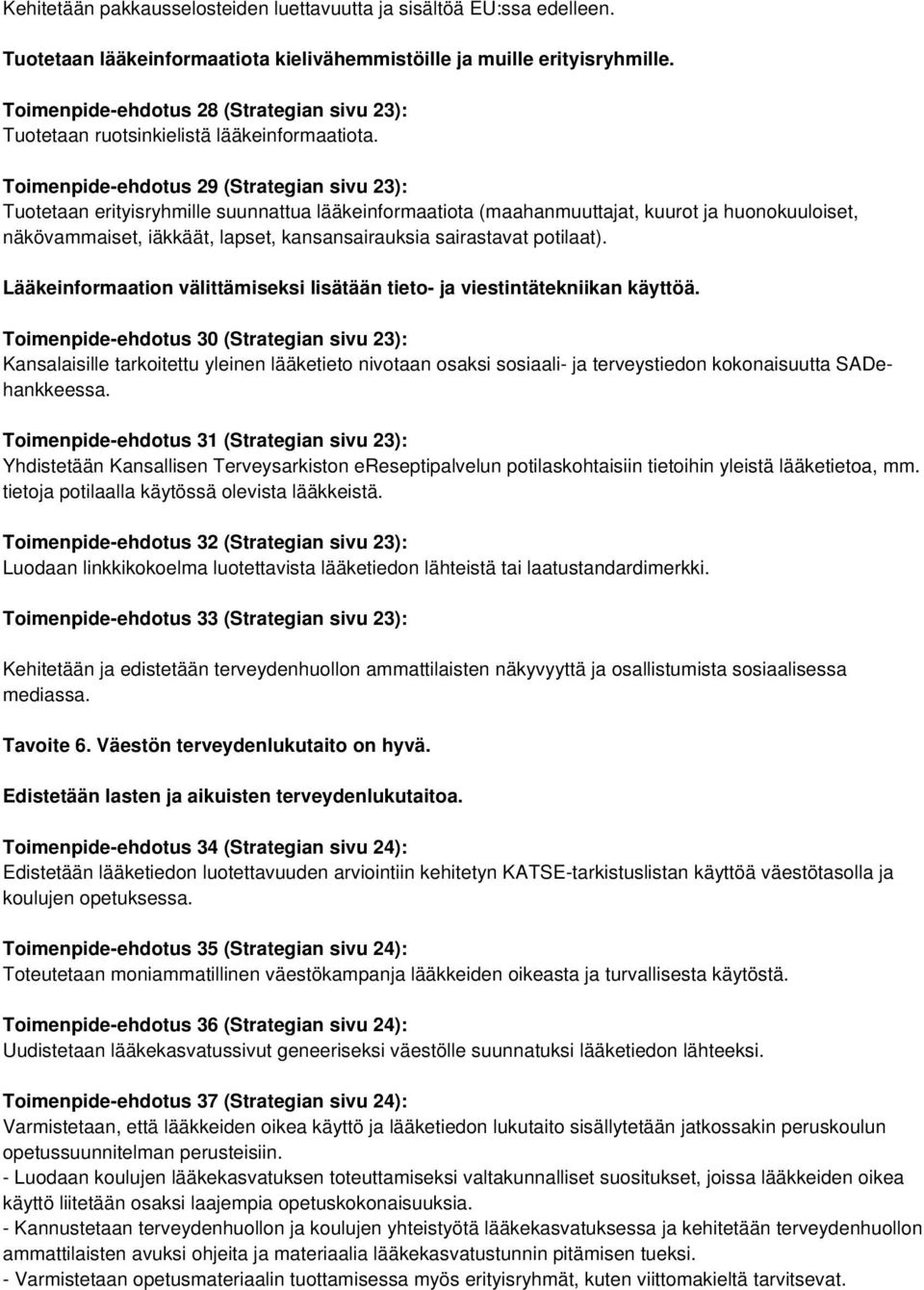 Toimenpide-ehdotus 29 (Strategian sivu 23): Tuotetaan erityisryhmille suunnattua lääkeinformaatiota (maahanmuuttajat, kuurot ja huonokuuloiset, näkövammaiset, iäkkäät, lapset, kansansairauksia