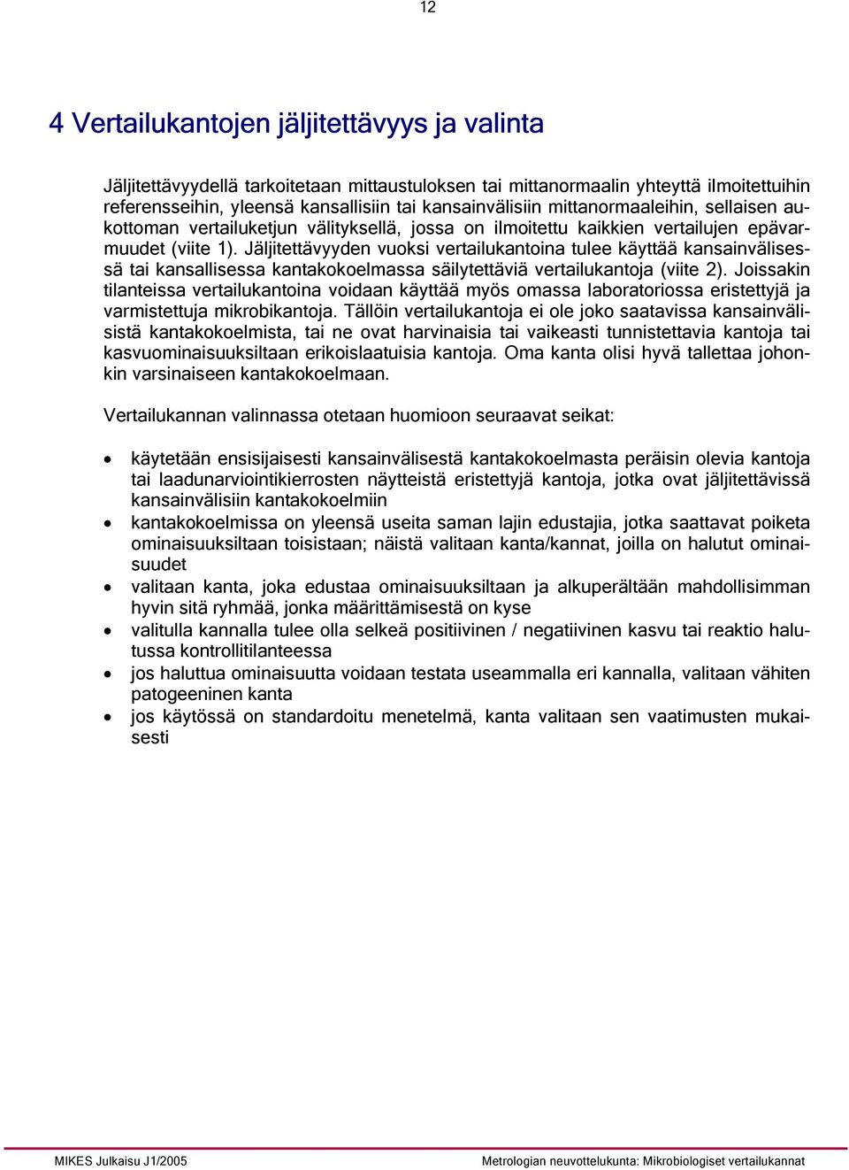 Jäljitettävyyden vuoksi vertailukantoina tulee käyttää kansainvälisessä tai kansallisessa kantakokoelmassa säilytettäviä vertailukantoja (viite 2).