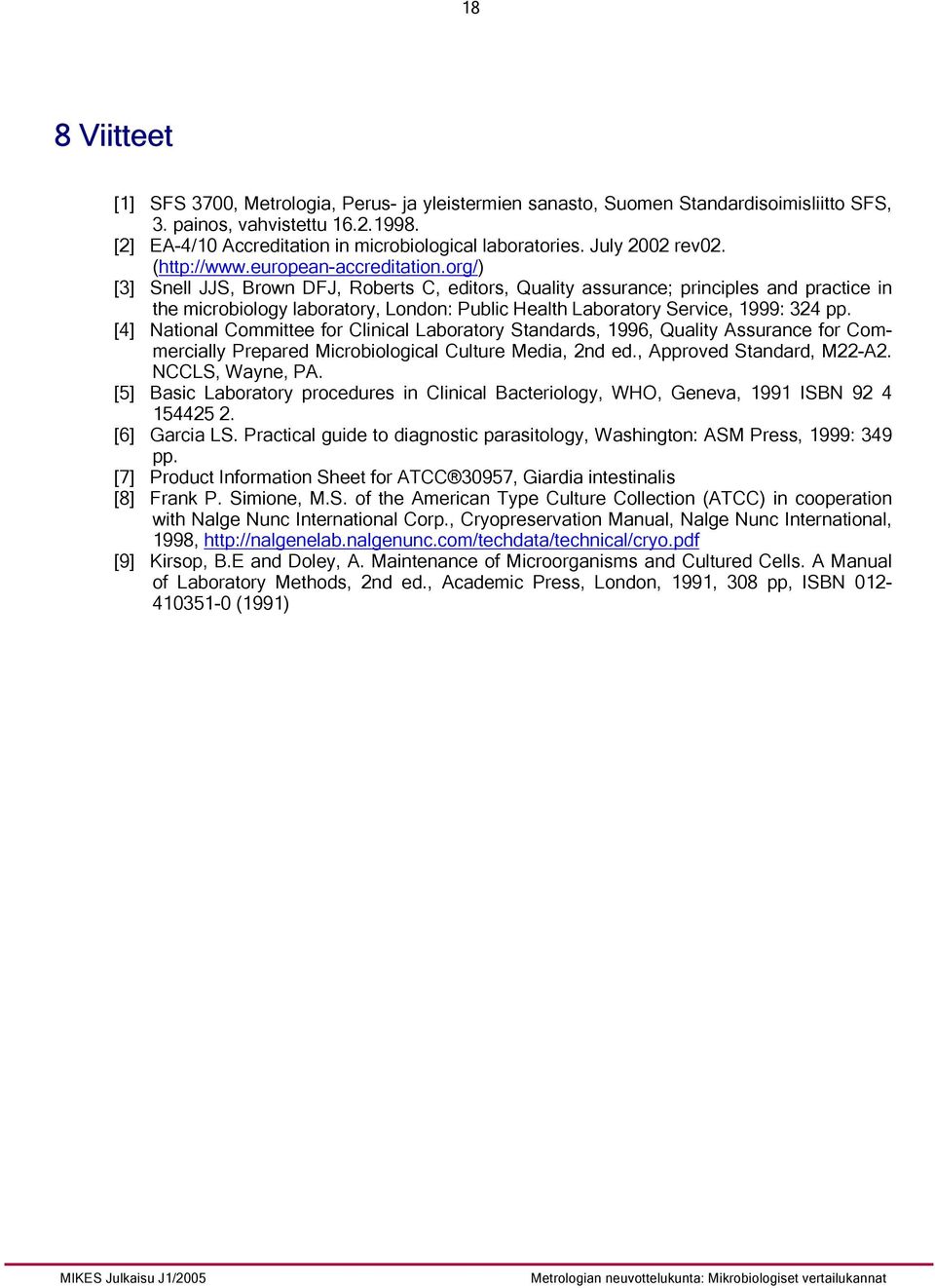 org/) [3] Snell JJS, Brown DFJ, Roberts C, editors, Quality assurance; principles and practice in the microbiology laboratory, London: Public Health Laboratory Service, 1999: 324 pp.