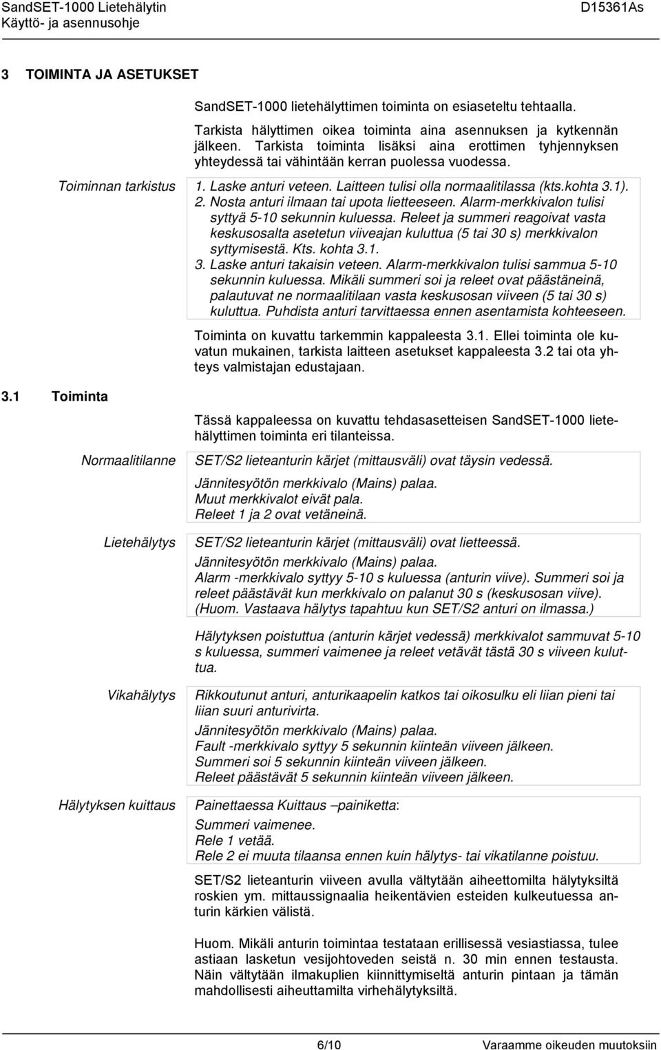 1). 2. Nosta anturi ilmaan tai upota lietteeseen. Alarm-merkkivalon tulisi syttyä 5-10 sekunnin kuluessa.